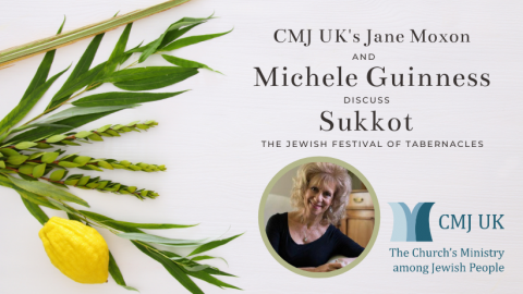 CMJ UK s Jane Moxon and Michele Guinness discuss Sukkot CMJ UK